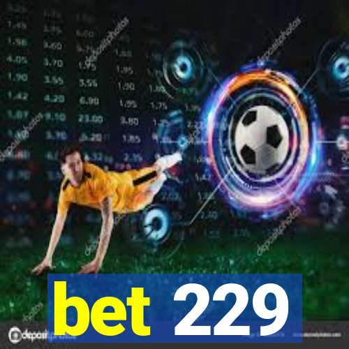 bet 229